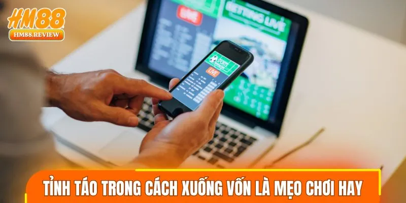 Tỉnh táo trong cách xuống vốn là mẹo chơi hay