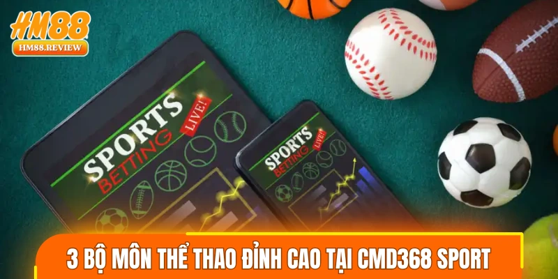 3 bộ môn thể thao đỉnh cao tại CMD368 sport