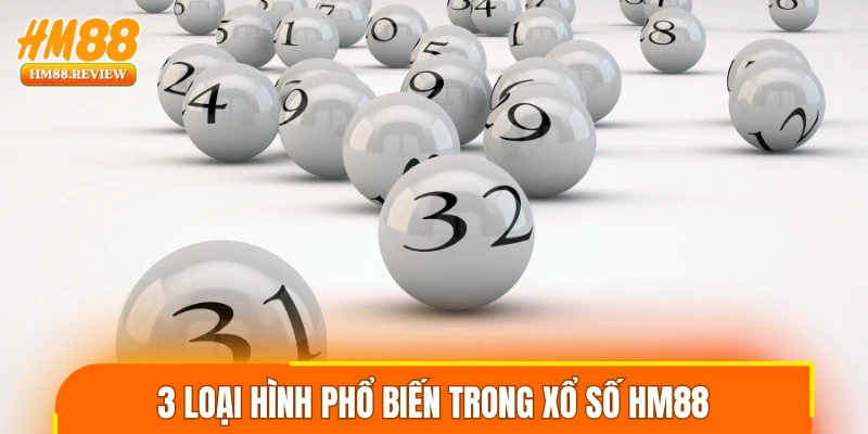 3 loại hình phổ biến trong xổ số HM88