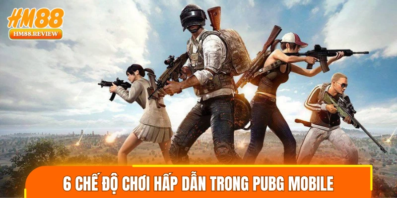 6 chế độ chơi hấp dẫn trong PUBG Mobile