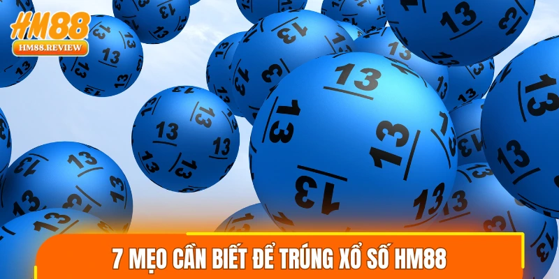7 mẹo cần biết để trúng xổ số HM88
