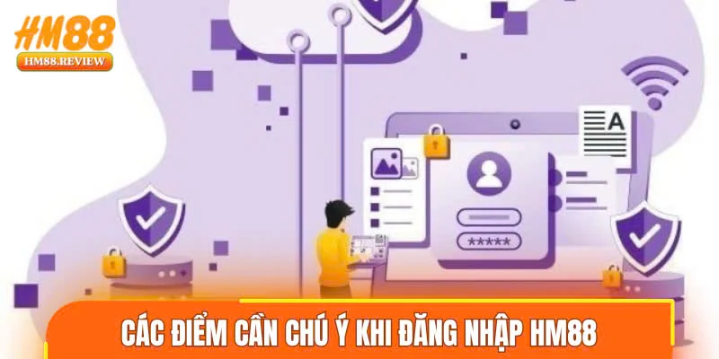 Các điểm cần chú ý khi đăng nhập HM88