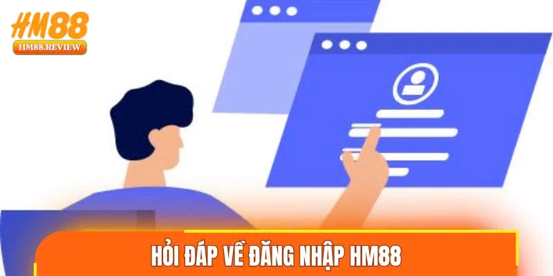 Hỏi đáp về đăng nhập HM88