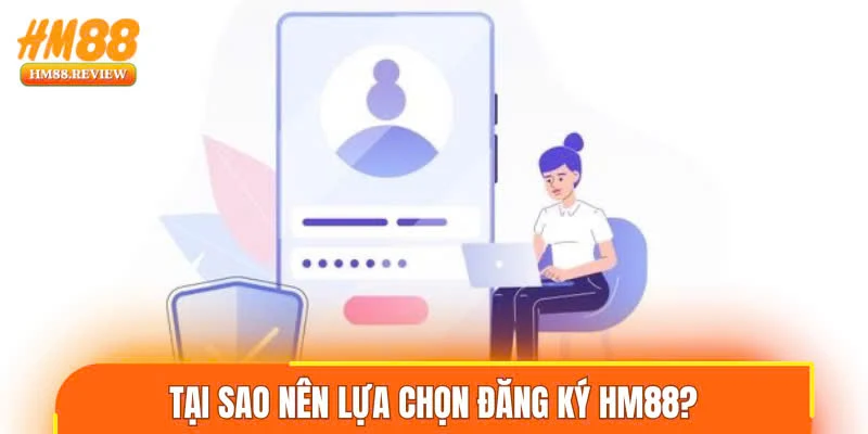 Tại sao nên lựa chọn đăng ký HM88?