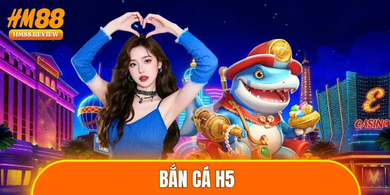 bắn cá H5