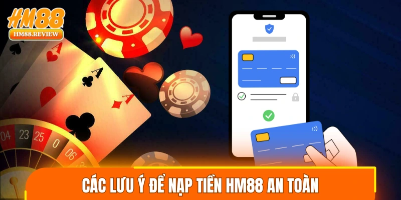 Các lưu ý để nạp tiền HM88 an toàn và nhanh chóng
