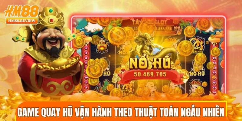 Game quay hũ vận hành theo thuật toán ngẫu nhiên