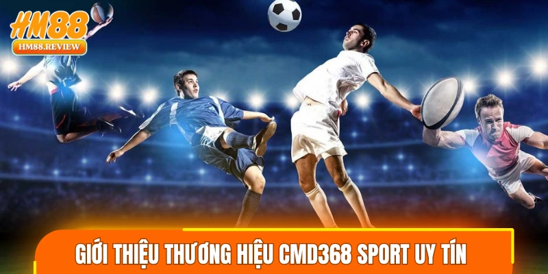 Giới thiệu thương hiệu CMD368 sport uy tín 