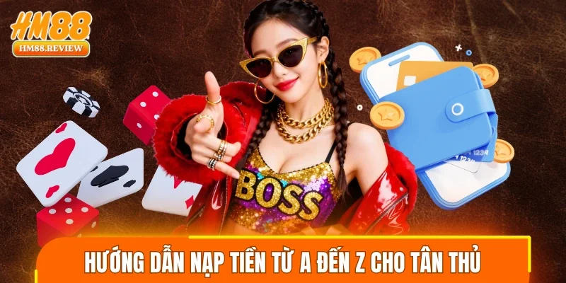 Hướng dẫn nạp tiền từ A đến Z cho tân thủ tại nhà cái 