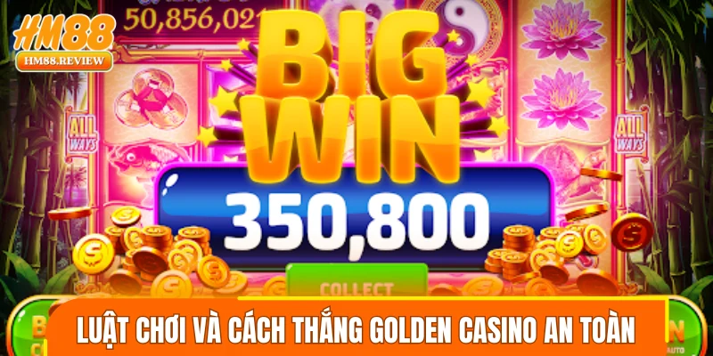 Luật chơi và cách thắng golden casino an toàn