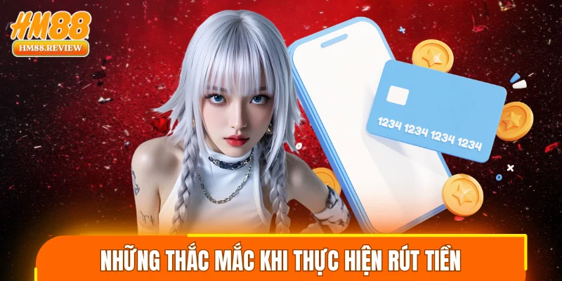 Những thắc mắc phổ biến khi thực hiện rút tiền tại nhà cái