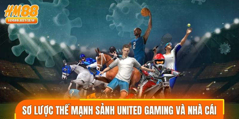 Sơ lược thế mạnh sảnh United Gaming và nhà cái