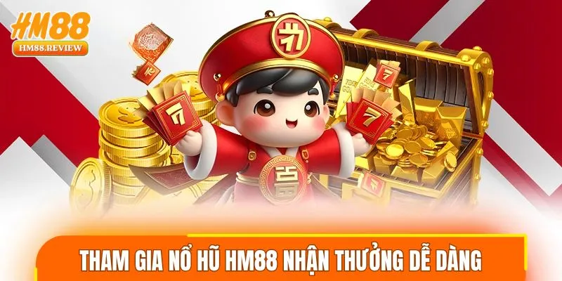 Tham gia nổ hũ HM88 nhận thưởng dễ dàng