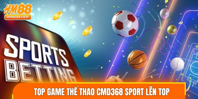 Top game thể thao CMD368 sport lên top
