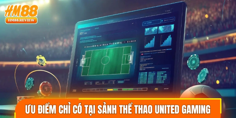 Ưu điểm chỉ có tại sảnh thể thao United Gaming
